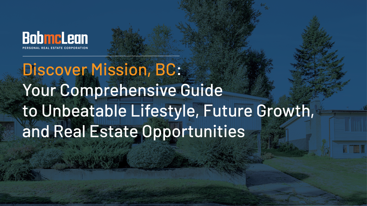 Mission BC Real Estate Guide: Living & Homes for Sale - Bob McLean